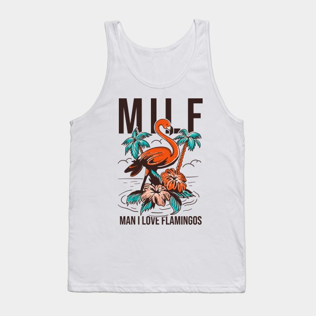 Milf Man I Love Flamingos Tank Top by Aratack Kinder